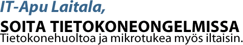 IT-Apu Laitala, Soita tietokoneongelmissa. Tietokonehuoltoa ja mikrotukea myös kotonasi.